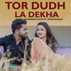 About Tor Dudh La Dekha Song